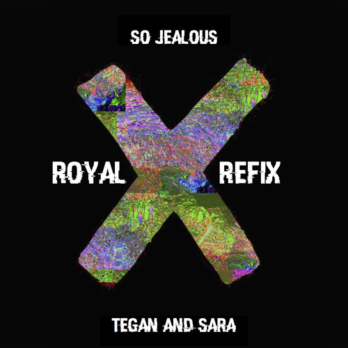 Tegan and Sara - So Jealous (Royal Refix)
