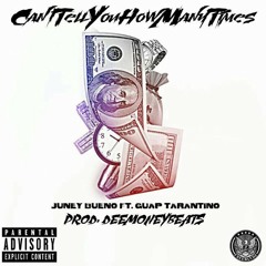 Juney Bueno Ft. GuapTvrvntino(YFBGuapBoyz) - Cant Tell You How Many Times(Prod.DeeMoneyBeats)