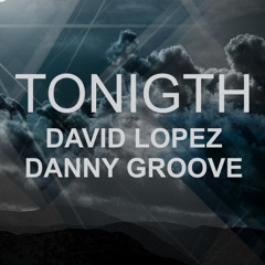 Tonight - David Lopez & Danny Groove - Kurro Zapata  (Original Mix)