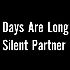Days Are Long - Silent Partner