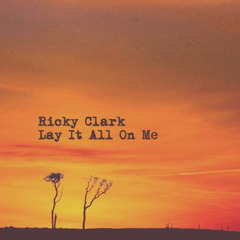 RICKY CLARK - Lay It All On Me