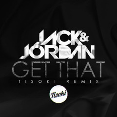 JACK&JORDAN - GET THAT (TISOKI REMIX)[FREE]