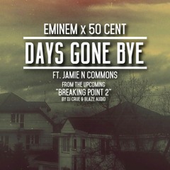 Eminem & 50 Cent - Days Gone Bye Ft. Jamie N Commons (Breaking Point 2)