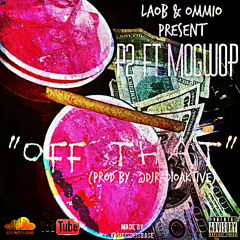 P2 - Off That ( Ft Mo Gwop Prod By. RadioAktive