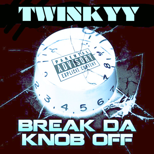 Break The Knob Off -TWINKYY & LIL Wyte