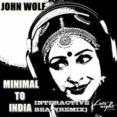 John Wolf - Minimal to India (Interactive Beat Remix) OUT NOW!!!