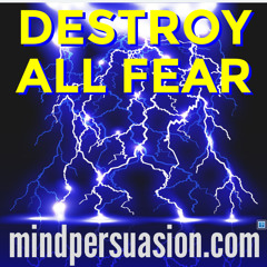 Destroy All Fear - Embrace and Conquer Life - Live Purposefully - Go Big