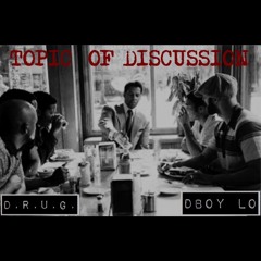 Topic Of Discussion Feat. Dboy Lo