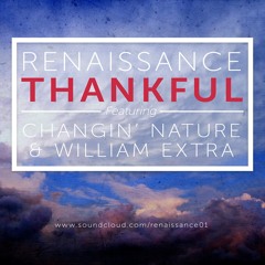 [NEW MUSIC] -RENAISSANCE THANKFUL FT CHANGIN' NATURE & WILLIAM EXTRA