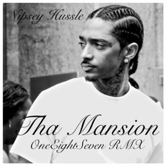 Nipsey Hussle - Tha Mansion (OneEightSeven RMX)r