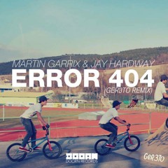 Martin Garrix & Jay Hardway - Error 404  (Ger3to Remix)