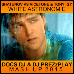 J. Shatunov vs. Vicetone & Tony Igy - White Astronomie (Docs Dj & DJ Prezzplay Mashup 2015)
