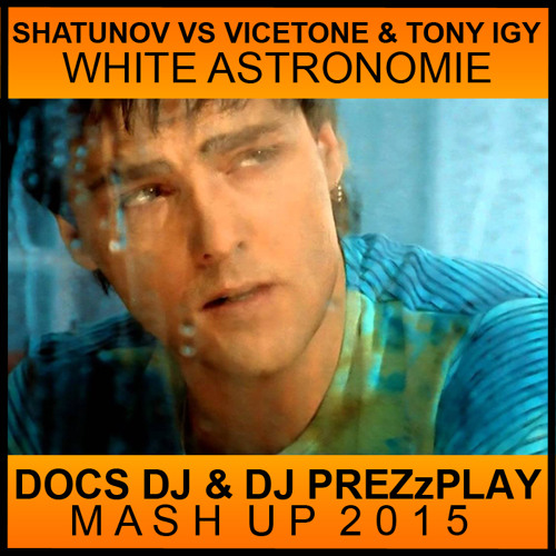 J. Shatunov vs. Vicetone & Tony Igy - White Astronomie (Docs Dj & DJ Prezzplay Mashup 2015)