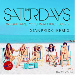 The Saturdays - What Are You Waiting For (GianPrixx Remix)