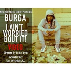 Burga - I Aint Worried Bout It - (Everybody Remix)