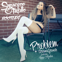 Ariana Grande - Problem (Saraceno & Firullo Bootleg)