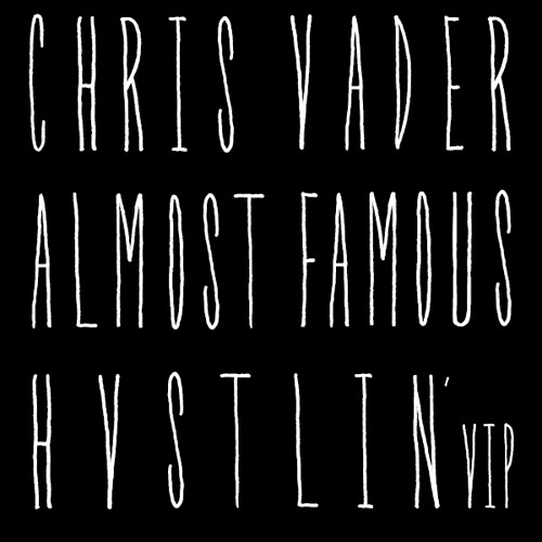 Chris Vader x Almost Famous - HVSTLIN' VIP