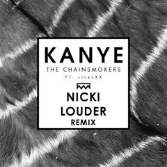 The Chainsmokers - Kanye [Nicki Louder Trap remix]