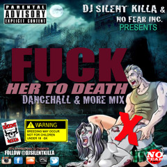 FUCK HER TO DEATH - DANCEHALL MIX BY DJ SILENT KILLA