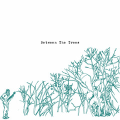 Between The Trees