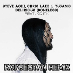 Steve Aoki, Chris Lake & Tujamo Ft. Kid Ink - Delirious [Boneless] (Royce&Tan Remix)