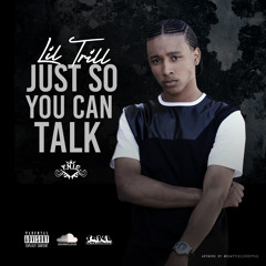Just So You Can Talk - Lil Trill ( Produced By : Beat Mechanic & Ke On Tha Track )