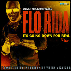 Flo - Rida - It's Goin Down For Real [[REMIX]] by Sherman de Vries x Kaizer