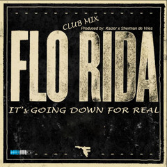 Flo-Rida - [[CLUB MIX]] - Its Goin Down For Real. Produced by: Sherman de Vries x Kaizer