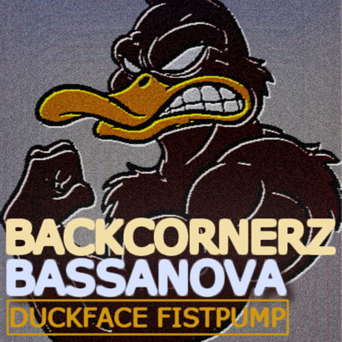 Backcornerz & Bassanova - Duckface Fistpump (Original Mix)