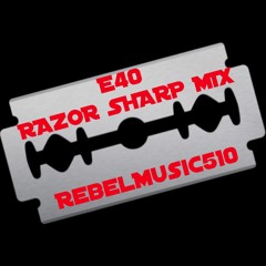 E40 RAZOR SHARP MIX (RebelMusic510)