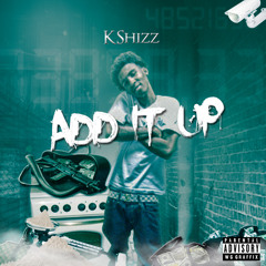 K. Shizz - Add It Up (prod. By Jumbo Beatz)