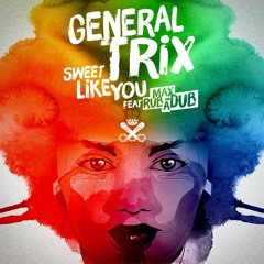 General Trix & Max RubaDub - Sweet Like You (Original)