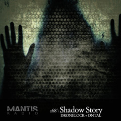 Dronelock & Ontal - Shadow Story Exclusive Mix (Mantis Radio Show)