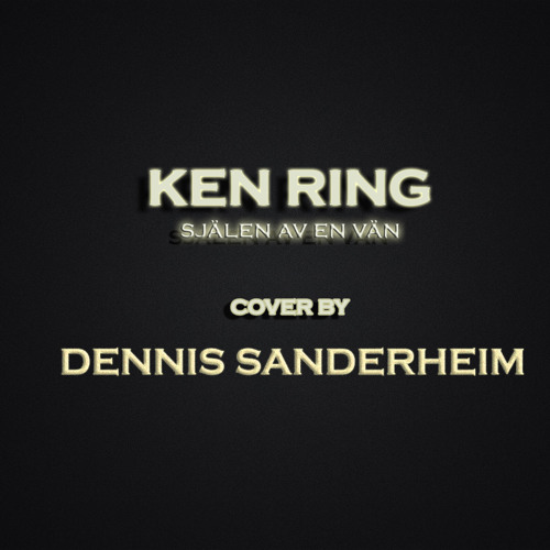 Stream Ken Ring - Själen Av En Vän (Cover By Dennis Sanderheim) by Dennis  Sanderheim | Listen online for free on SoundCloud