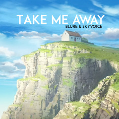 Blure & Skyvoice - Take Me Away