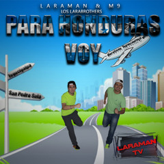 Para Honduras Voy - LARAMAN & M9