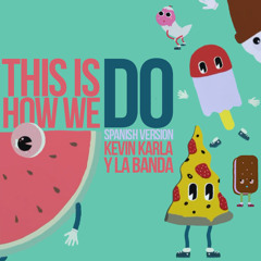 This Is How We Do (spanish Version) - Kevin Karla & La Banda
