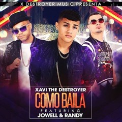 Como Baila Xavi The Destroyer Ft. Jowell & Randy