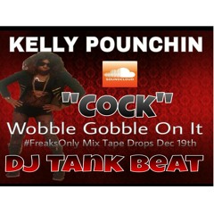 Kelly Pounchin - Cock (Wobble Gobble) Dj Tank Beat