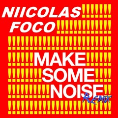 MAKE SOME NOISE (NIICOLAS FOCO RMX) [320kbps - PREVIEW]