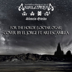 For The Horde (Lok'tar Ogar) - (Cover By El Jorge Ft. Ari Escamilla)