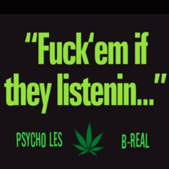 Fuck'em If They Listening feat. B-Real - Psycho Les