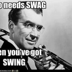 Who needs SWAG - when you've got SWING ("In The Mood" Mix)