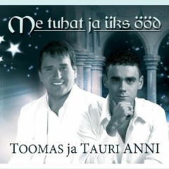 Toomas ja Tauri Anni- Naise süda