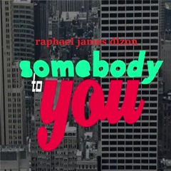 Somebody To You