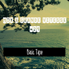 Mix à Grande Vitesse #29 [ by Basic Tape ]