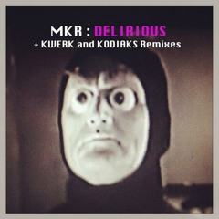 MKR - Delirius (Kodiaks Remix) [SAMPLE]