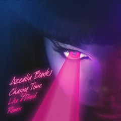 Azealia Banks - Chasing Time (Like A Droid Remix)
