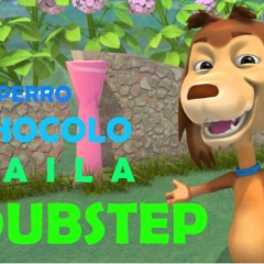 Mi Perro Chocolo Baila Dubstep (Alcázar Remix)