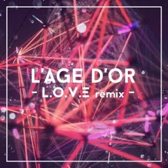 L'Age D'Or - L.O.V.E (Tom Bisley Remix)